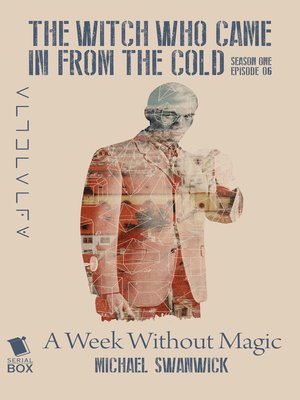cover image of A Week Without Magic (The Witch Who Came In From the Cold Season 1 Episode 6)